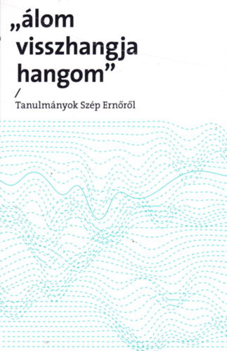 Palkó Gábor (szerk.): álom visszhangja hangom. Tanulmányok Szép Ernőről antikvár