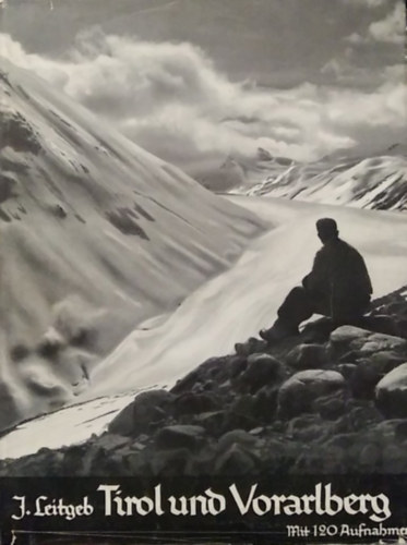 Josef Leitgeb: Tirol und Vorarlberg - Das Land im Gebirge (Tirol és Vorarlberg - Az ország a hegyek között) antikvár