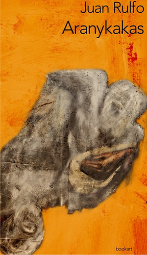 Juan Rulfo: Aranykakas könyv