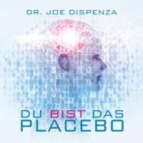 Dispenza, Joe: Du bist das Placebo idegen