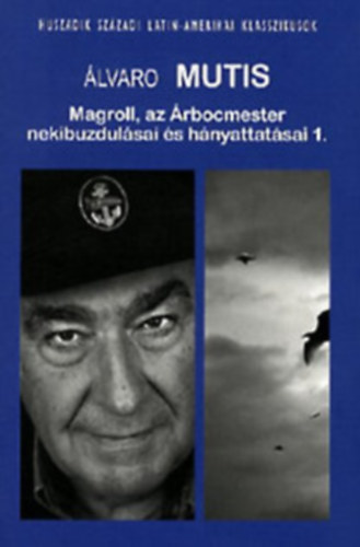 Álvaro Mutis: Magroll, az Árbocmester nekibuzdulásai és hányattatásai I. antikvár