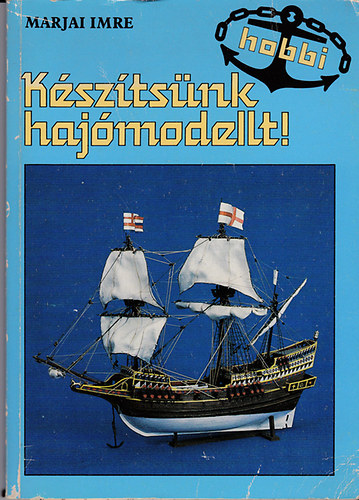 Marjai Imre: Készítsünk hajómodellt! - (Mellékletekkel: 7 történelmi hajó tervrajzával) antikvár