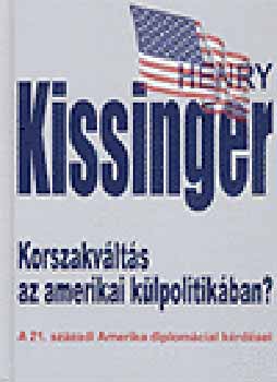 Henry Kissinger: Korszakváltás az amerikai külpolitikában? könyv