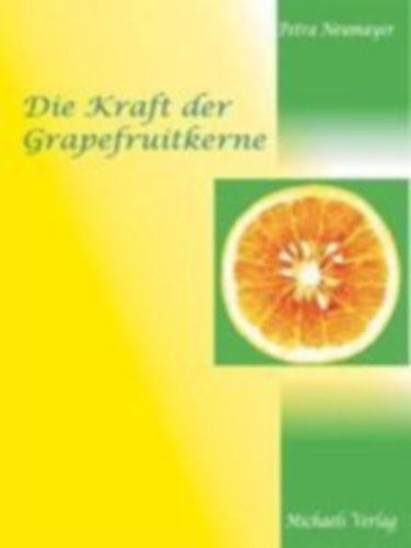 Neumayer, Petra: Die Kraft der Grapefruitkerne idegen