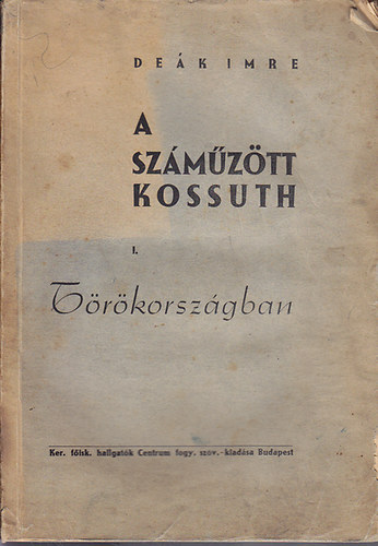 Deák Imre: A száműzött Kossuth I. Törökországban antikvár