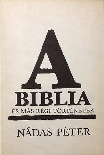 Nádas Péter: A Biblia és más régi történetek antikvár