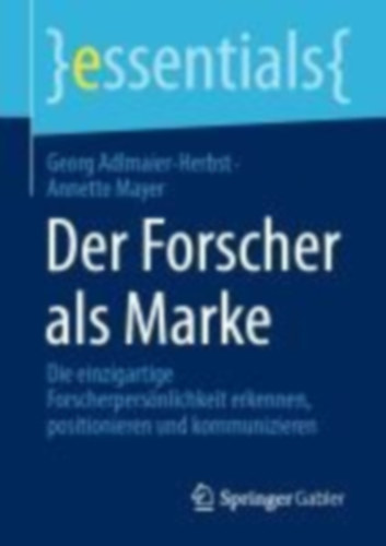 Adlmaier-Herbst, Georg - Mayer, Annette: Der Forscher als Marke idegen