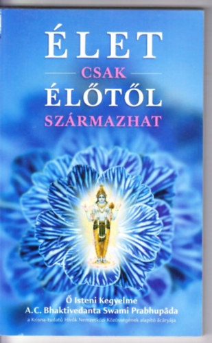 A. C. Bhaktivedanta Swami Prabhupáda: Élet csak élőtől származhat antikvár