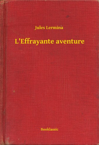 Jules Lermina: L'Effrayante aventure e-Könyv
