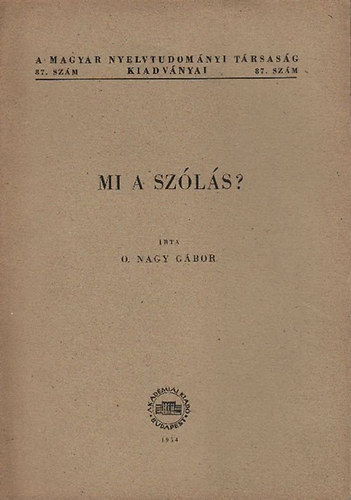 O. Nagy Gábor: Mi a szólás? (A Magyar Nyelvtudományi Társaság kiadványai 87.) antikvár