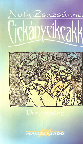 Noth Zsuzsánna: Cickánycikcakk - drogregény antikvár