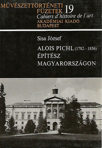 Sisa József: Alois Pichl (1782-1856) építész Magyarországon (Művészettörténeti füztek 19.) antikvár