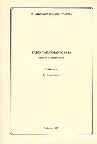 Bokori József dr.; Fekete Sándor dr.; Hullár István dr.; Nagy bálint dr.; ...: Fajok takarmányozása (Részletes takarmányozástan) könyv