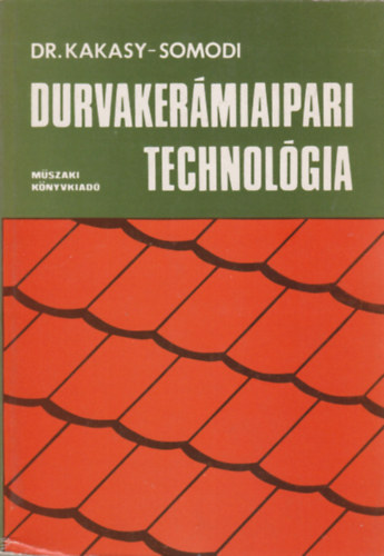 Dr. Kakasy Gyula - Somodi Zsuzsanna: Durvakerámiaipari technológia antikvár