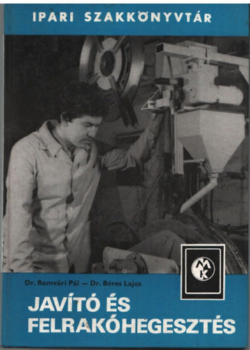 Dr. Romvári Pál, Béres Lajos dr.: Javító és felrakóhegesztés antikvár