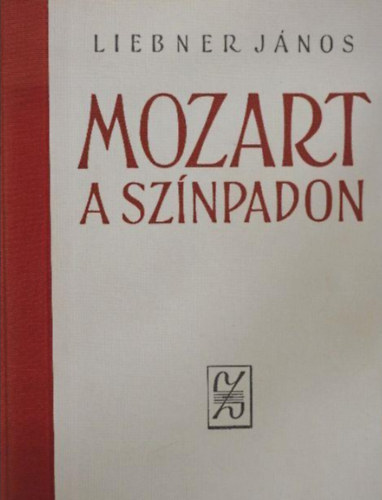 Liebner János: Mozart a színpadon  -  Dramaturgiai tanulmányok antikvár