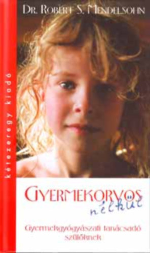 Dr. Robert S. Mendelsohn: Gyermekorvos nélkül antikvár