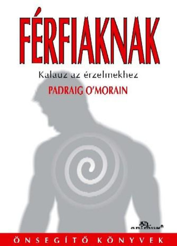 Padraig O'Morain: Férfiaknak - Kalauz az érzelmekhez antikvár