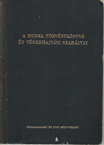 A munka törvénykönyve és végrehajtási szabályai antikvár