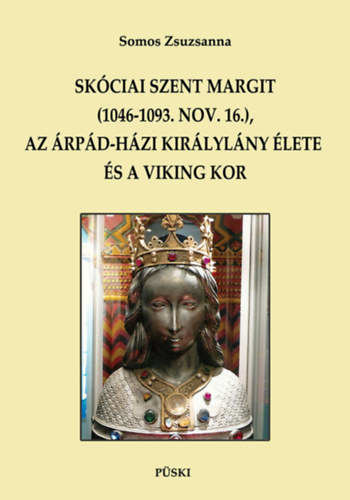 Somos Zsuzsanna: Skóciai Szent Margit (1046-1093 nov.16.) az Árpád-házi királylány és a viking kor könyv