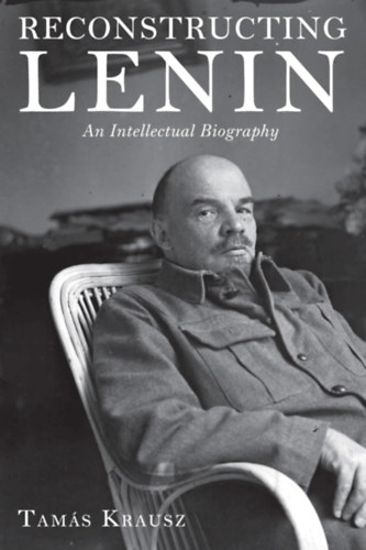 Krausz Tamás: Reconstructing Lenin: An Intellectual Biography antikvár
