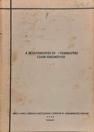 Dr. Beke Ferenc, Dr. Kiss Árpád, Dr. Koltay Árpád, Dr. Lelley János, Dr. Rajki Sándor, Dr. Gecse Gyula (szerk): A búzanemesítés és -termesztés újabb eredményei. antikvár
