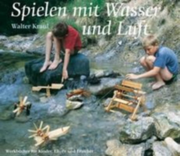 Kraul, Walter: Spielen mit Wasser und Luft idegen
