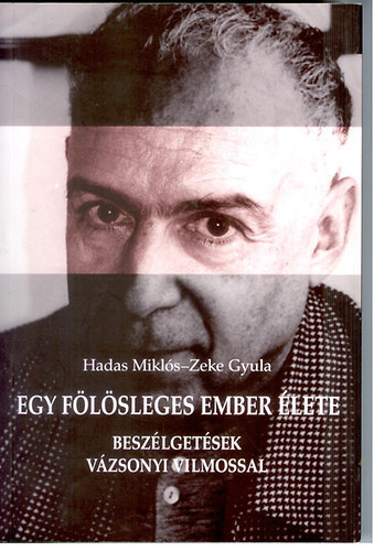 Hadas Miklós, Zeke Gyula: Egy fölösleges ember élete (Beszélgetések Vázsonyi Vilmossal) könyv