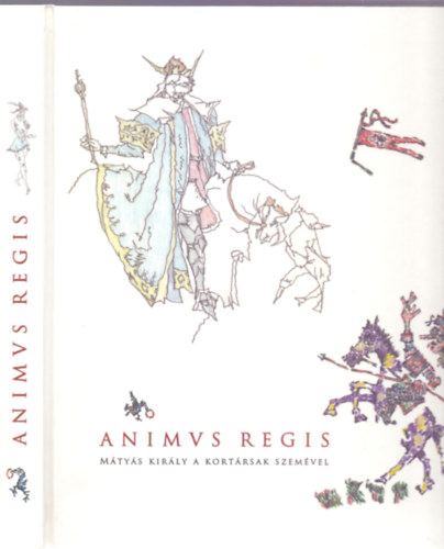 Komlóssy Gyöngyi (válogatta), Banga Ferenc és Szemethy Imre (illusztr.): Animus regis - Mátyás király a kortársak szemével antikvár