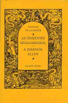 Etienne de la Boétie: Az önkéntes szolgaságról-A zsarnok ellen antikvár