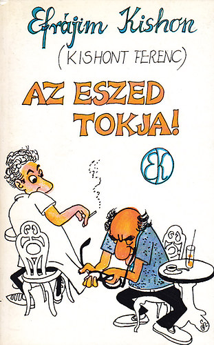 Efrájim Kishon(Kishont Ferenc): Az eszed tokja! antikvár