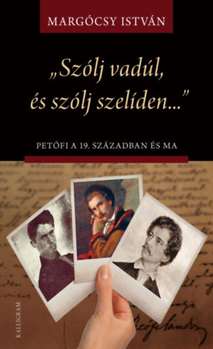 Margócsy István: Szólj vadúl, és szólj szelíden - Petőfi a 19. században és ma antikvár