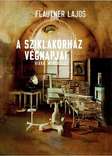Flautner Lajos: A Sziklakórház végnapjai könyv