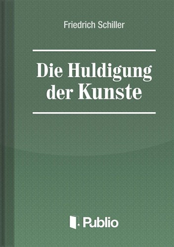 Friedrich Schiller: Die Huldigung der Kuenste e-Könyv