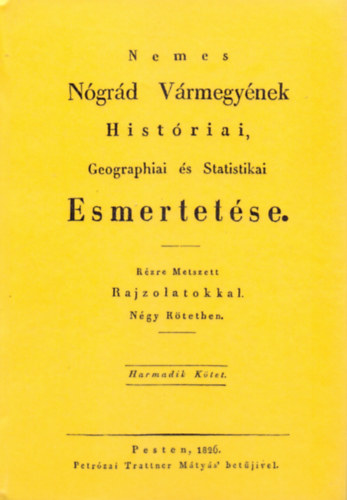 Mocsáry Antal: Nemes Nógrád Vármegyének Históriai, Geographiai és Statistikai Esmertetése III. könyv