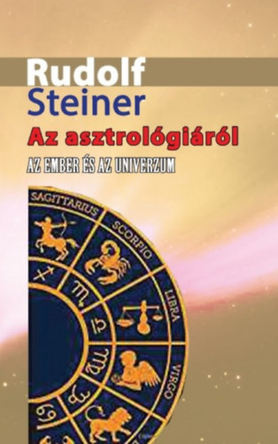 Rudolf Steiner: Az asztrológiáról - Az ember és az Univerzum könyv