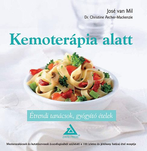 José van Mil, Dr. Christine Archer-Mackenzie, Juhász Angéla (szerk.), Kovács Szilvia (ford.): Kemoterápia Alatt - A rákbetegség és az étkezés;Étkezési nehézségek; Jótékony hatású élelmiszerek. antikvár