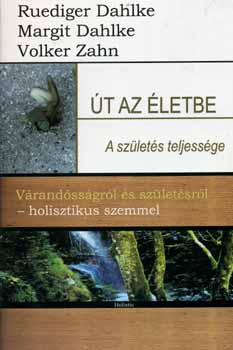 Volker Zahn, Margit Dahlke, Rüdiger Dahlke: Út az életbe - a születés teljessége antikvár