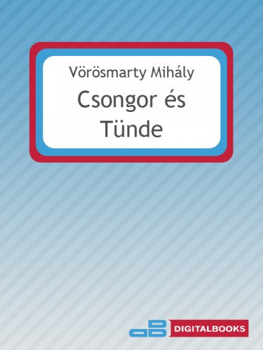 Vörösmarty Mihály: Csongor és Tünde e-Könyv