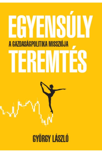 György László: Egyensúlyteremtés - A gazdaságpolitika missziója antikvár