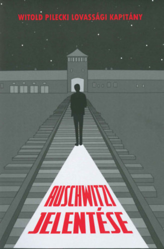Karol Biernacki (szerk.): Witold Pilecki lovassági kapitány auschwitzi jelentése antikvár