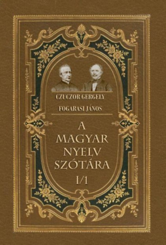 Czuczor Gergely, Fogarasi János: A magyar nyelv szótára I/1 könyv