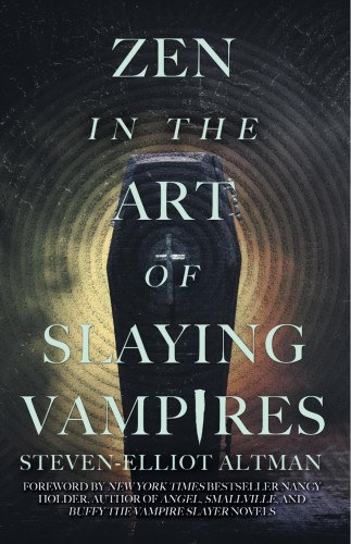 Steven-Elliot Altman: Zen in the Art of Slaying Vampires - 25th Anniversary Author Revised Edition e-Könyv