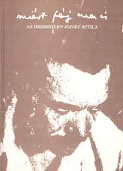 Horváth Iván-Tverdota György: Miért fáj ma is: Az ismeretlen József Attila antikvár