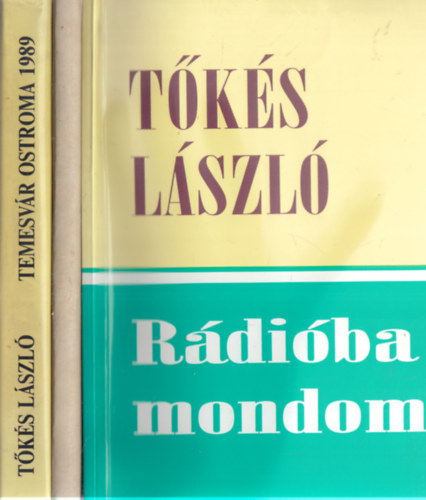 Tőkés László: 3 db. Tőkés László kötet (Temesvár ostroma 1989 + "Ideje van a szólásnak" + Rádióba mondom) antikvár