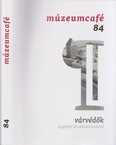 Gréczi Emőke (főszerk.): Múzeumcafé 84 - Várvédők: régészet és rekonstrukció antikvár