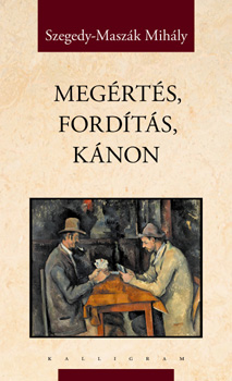 Szegedy-Maszák Mihály: Megértés, fordítás, kánon antikvár
