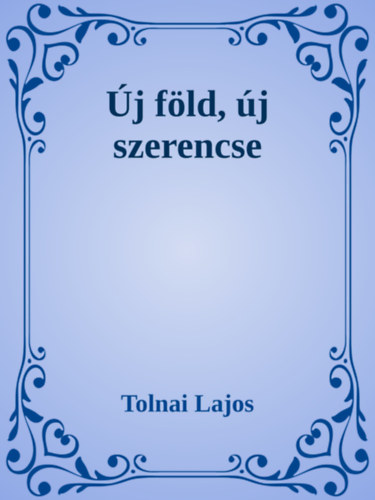 Tolnai Lajos: Új föld, új szerencse e-Könyv