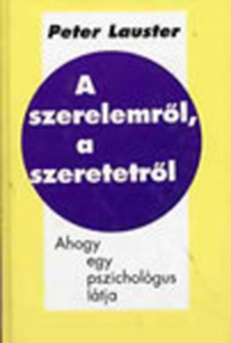 Peter Lauster: A szerelemről, a szeretetről (Ahogy egy pszichológus látja) antikvár