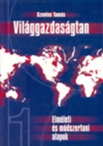 Szentes Tamás: Világgazdaságtan 1. (Elméleti és módszertani alapok) antikvár